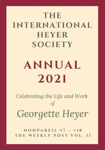 The International Heyer Society Annual 2021: Nonpareil #7 - #18 And The Weekly Post Vol. Ii