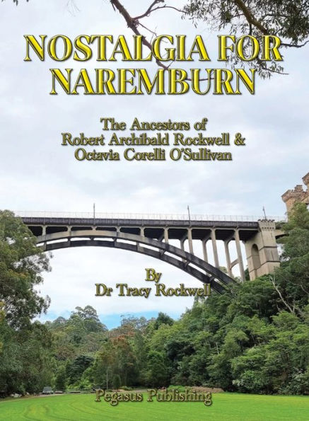Nostalgia For Naremburn: The Ancestors Of Robert Archibald Rockwell & Octavia Corelli O'sullivan (The Rockwell Genealogies)