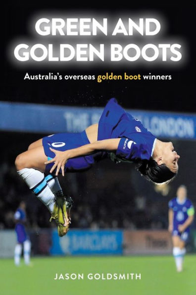 Botas verdes y doradas: ganadores de la Bota de Oro en el extranjero de Australia - 9781925914771