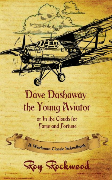 Dave Dashaway the Young Aviator: A Workman Classic Schoolbook