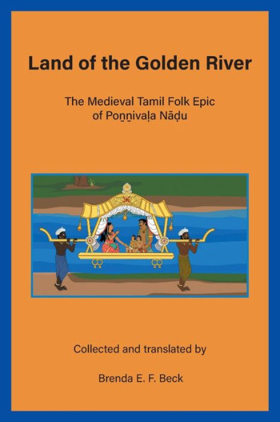 Land Of The Golden River: The Medieval Tamil Folk Epic Of Po??Iva?A Na?U - 9781927453599