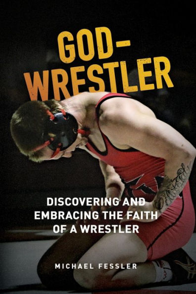 God-Wrestler: Discovering And Embracing The Faith Of A Wrestler - 9781929478057