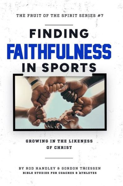 Finding Faithfulness In Sports: Growing In The Likeness Of Christ - 9781929478347