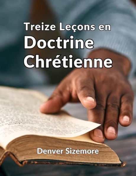 Treize Leçons En Doctrine Chrétienne (French Edition)