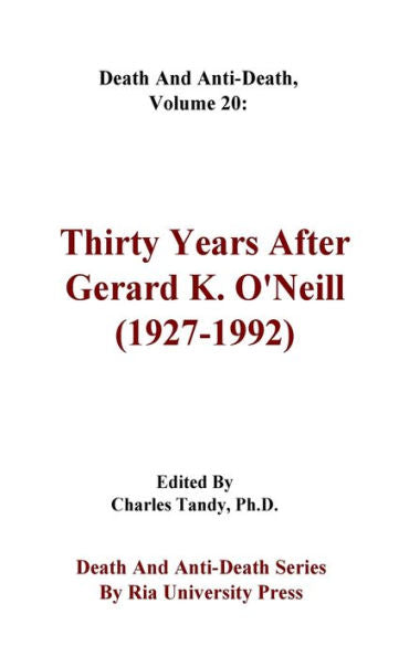 Death And Anti-Death, Volume 20: Thirty Years After Gerard K. O'Neill (1927-1992) (Death And Anti-Death Series By Ria University Press) - 9781934297377