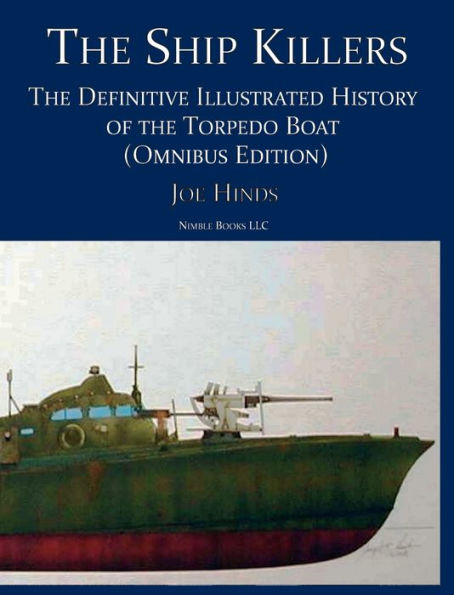 The Ship Killers: The Definitive Illustrated History Of The Torpedo Boat