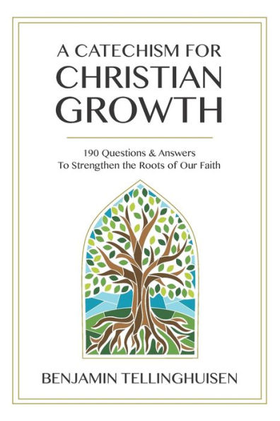 A Catechism For Christian Growth: 190 Questions And Answers To Strengthen The Roots Of Our Faith