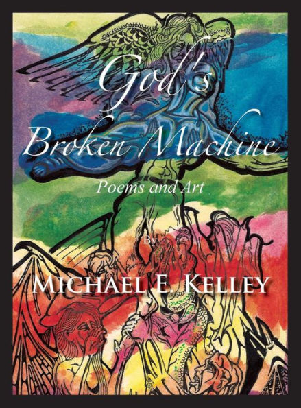 God's Broken Machine: Poems and Art