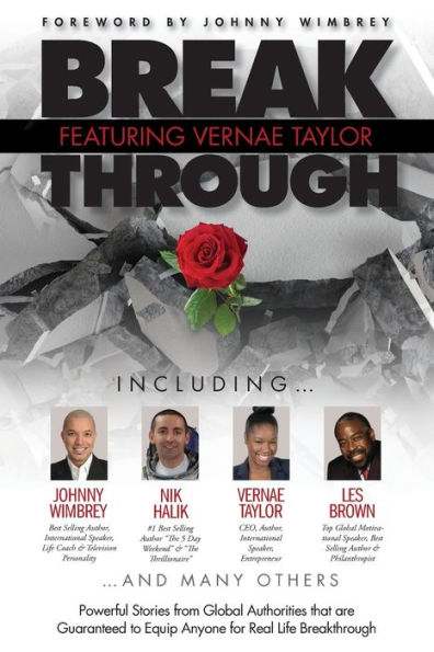 Break Through Featuring Vernae Taylor: Powerful Stories from Global Authorities that are Guaranteed to Equip Anyone for Real Life Breakthroughs