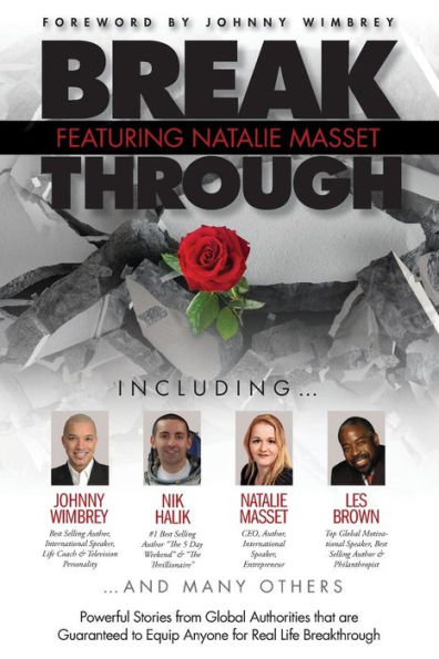 Break Through Featuring Natalie Masset: Powerful Stories from Global Authorities that are Guaranteed to Equip Anyone for Real Life Breakthroughs