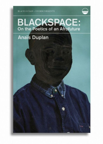 Blackspace: On the Poetics of an Afrofuture (Undercurrents)