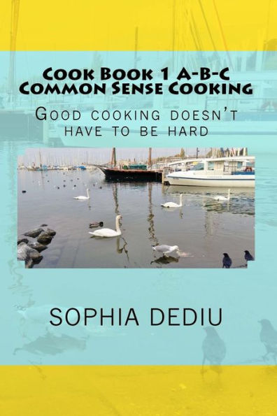 Libro de cocina 1 ABC Cocina con sentido común: La buena cocina no tiene por qué ser difícil