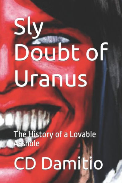 Sly Doubt Of Uranus: The History Of A Lovable Asshole (Rise Up Uranus)
