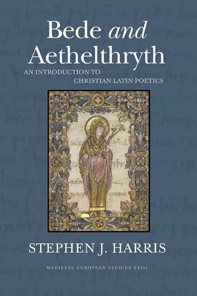 Bede and Aethelthryth: An Introduction to Christian Latin Poetics (Volume 18) (WV MEDIEVEAL EUROPEAN STUDIES)