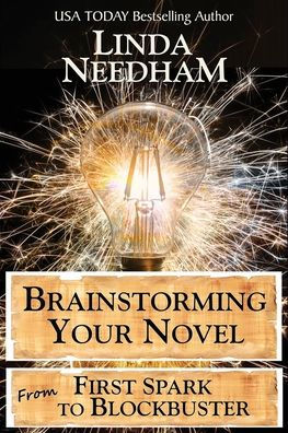 Brainstorming Your Novel: From First Spark To Blockbuster - 9781940904146