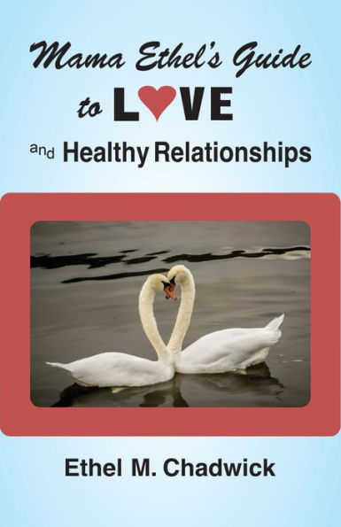 Mama Ethel's Guide To Love And Healthy Relationships - 9781941173589