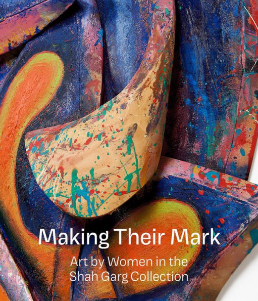 Making Their Mark: Art By Women In The Shah Garg Collection