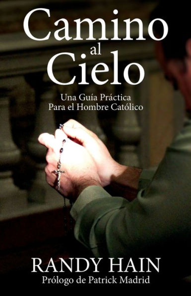 Camino al Cielo: Una Guía Práctica Para el Hombre Católico (Edición en español)