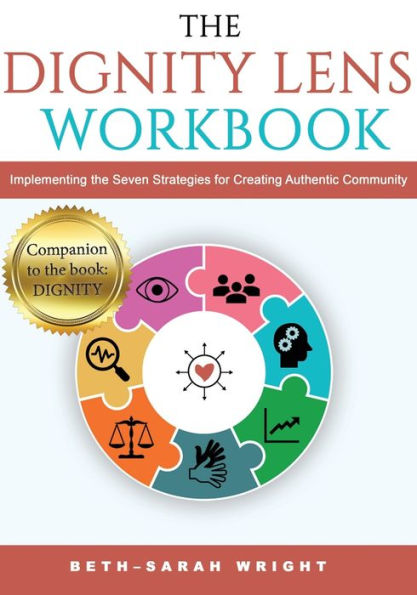 The Dignity Lens Workbook: Implementing The Seven Strategies For Creating Authentic Community