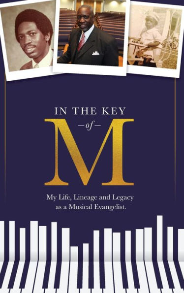 In The Key Of M: My Life, Lineage And Legacy As A Musical Evangelist - 9781941716090