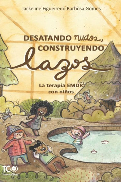 Desatando Nudos, Construyendo Lazos: La Terapia Emdr Con Niños (Spanish Edition) - 9781941727966