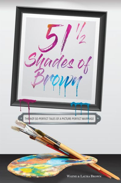 51 1/2 Shades of Brown: The Not-So-Perfect Tales of a Picture-Perfect Marriage (51 1/2 Shades of Brown Book and Prayer Journal)