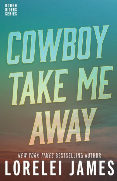 Cowboy Take Me Away (Rough Riders) (Volume 16)