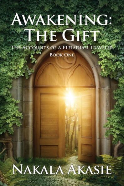 Awakening:The Gift (The Accounts of a Pleiadian Traveler)