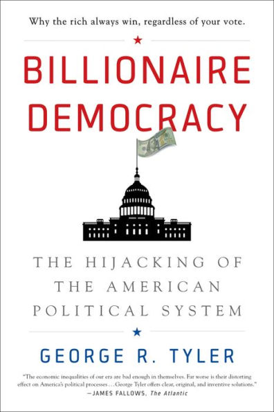 Billionaire Democracy: The Hijacking of the American Political System