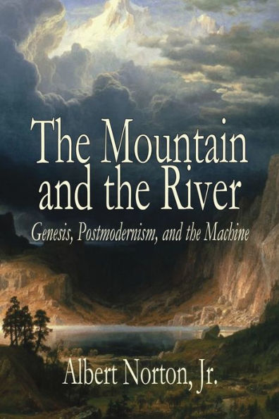 The Mountain And The River: Genesis, Postmodernism, And The Machine - 9781943003815