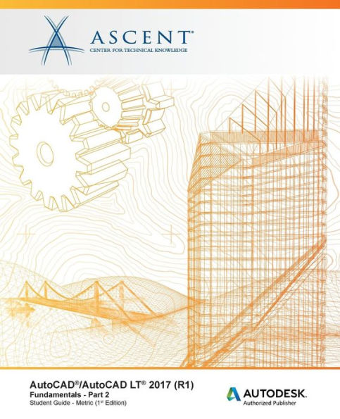 AutoCAD/AutoCAD LT 2017 (R1): Fundamentals - Metric: Part 2: Autodesk Authorized Publisher