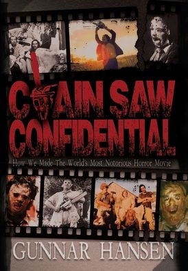 Chain Saw Confidential: Cómo hicimos la película de terror más famosa del mundo - 9781943201716