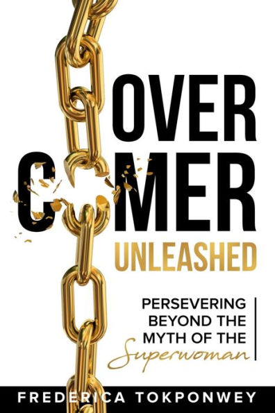 Overcomer Unleashed: Perserving Beyond The Myth Of A Superwoman - 9781943342310