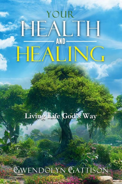 Your Health & Healing: Living Life God’S Way