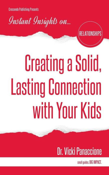 Creating a Solid, Lasting Connection with Your Kids (Instant Insights)