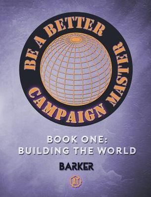 Be A Better Campaign Master: Book One: Building the World