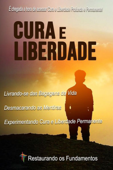 Cura e Liberdade: Encontre Profunda e Permanente Cura e Liberdade (Portuguese Edition)