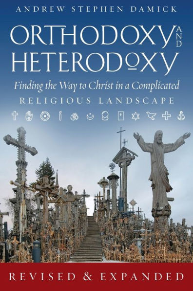 Orthodoxy And Heterodoxy: Finding The Way To Christ In A Complicated Religious Landscape