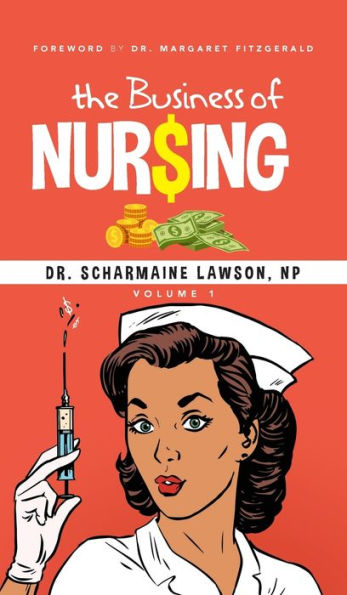The Business Of Nur$Ing Vol. 1 - 9781945088407