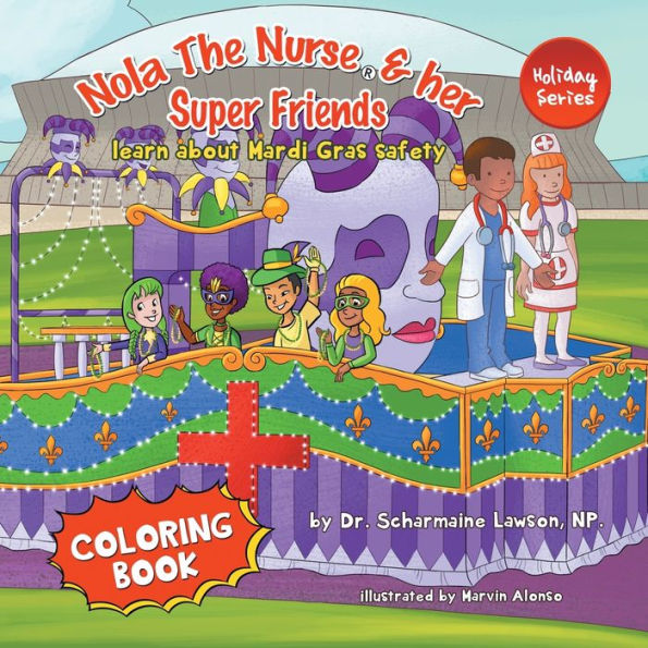 Nola The Nurse And Her Super Friends: Learn About Mardi Gras Safety Coloring Book - 9781945088544