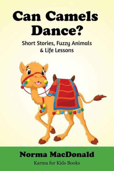 ¿Pueden bailar los camellos?: Historias cortas, animales peludos y lecciones de vida (Libros de Karma para niños)