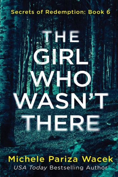 The Girl Who Wasn'T There: A Psychological Suspense Novel (Secrets Of Redemption) - 9781945363603