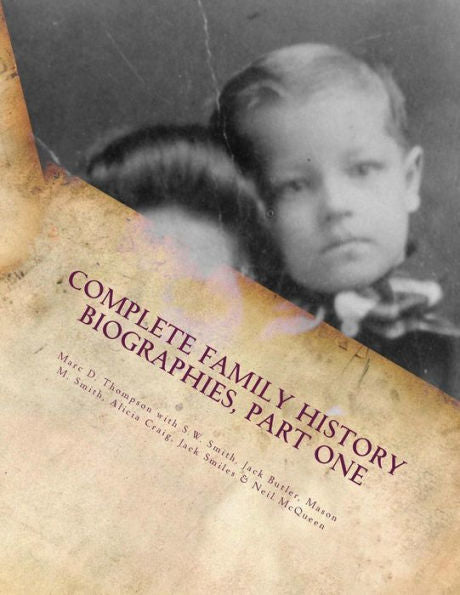 Complete Family History Biographies, Part One: Thompson Family History Biographies, Vol. 10, Ed. 1 (TFH)