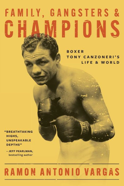 Family, Gangsters & Champions: Boxer Tony Canzoneri's Life & World - 9781945486098