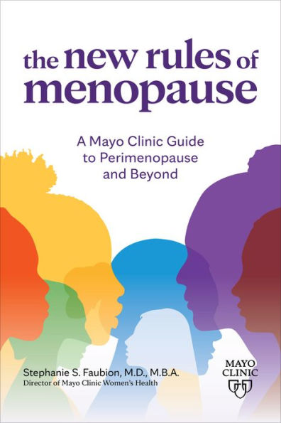 The New Rules Of Menopause: A Mayo Clinic Guide To Perimenopause And Beyond - 9781945564116