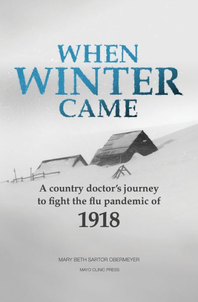 When Winter Came: A Country Doctor's Journey To Fight The Flu Pandemic Of 1918 - 9781945564154