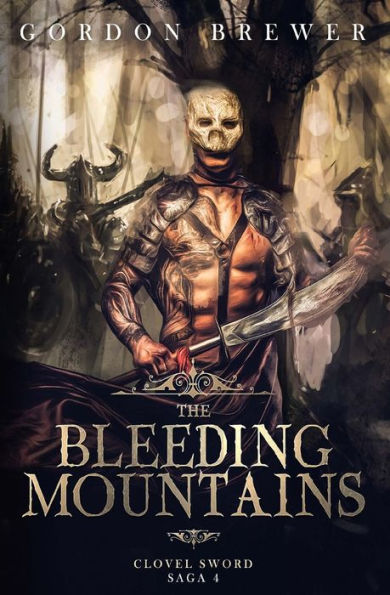 The Bleeding Mountains: Clovel Sword Saga 4 - 9781945590542