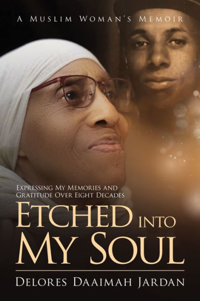 Etched Into My Soul!: Expressing My Memories And Gratitude Over Eight Decades: A Muslim Woman'S Memoir - 9781945873836