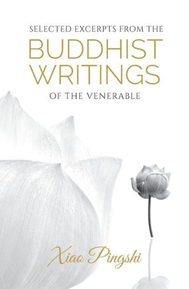 Selected Excerpts From The Buddhist Writings Of The Venerable Xiao Pingshi - 9781945892325