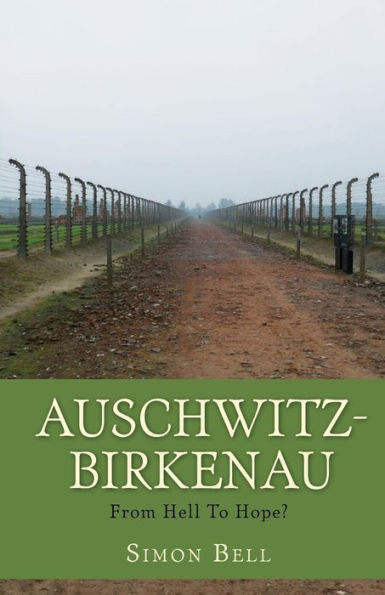 Auschwitz-Birkenau: From Hell To Hope?